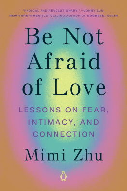 Mimi Zhu - Be Not Afraid of Love : Lessons on Fear, Intimacy, and Connection