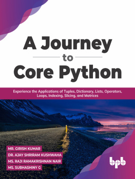 Girish Kumar A Journey to Core Python: Experience the Applications of Tuples, Dictionary, Lists, Operators, Loops, Indexing, Slicing, and Matrices (English Edition)