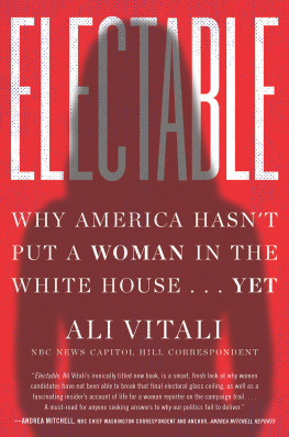 Ali Vitali Electable: Why America Hasnt Put a Woman in the White House . . . Yet