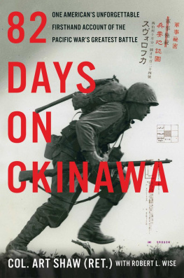 Art Shaw - 82 Days on Okinawa: One Americans Unforgettable Firsthand Account of the Pacific Wars Greatest Battle