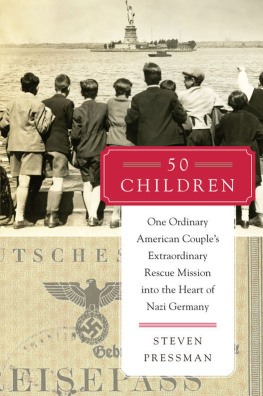 Steven Pressman 50 Children: One Ordinary American Couples Extraordinary Rescue Mission into the Heart of Nazi Germany