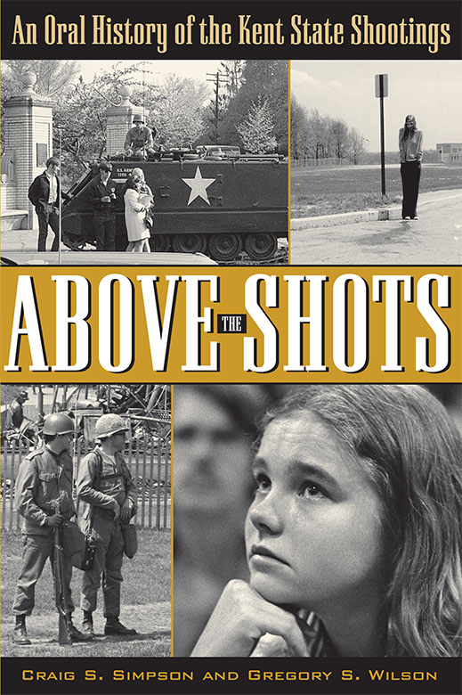 Above the Shots Above THE SHOTS An Oral History of the Kent State Shootings - photo 1