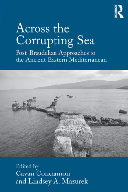 Cavan Concannon (editor) Across the Corrupting Sea: Post-Braudelian Approaches to the Ancient Eastern Mediterranean