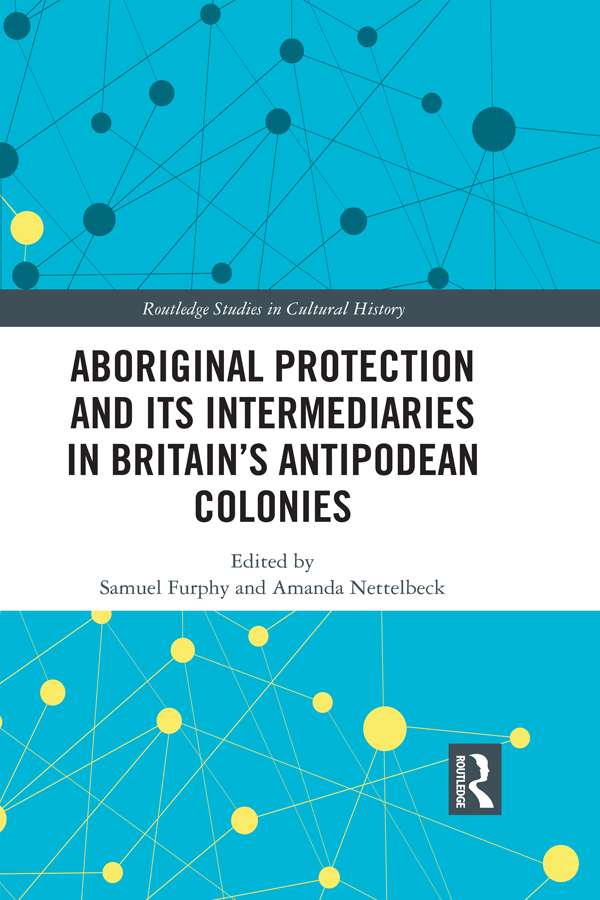 Aboriginal Protection and Its Intermediaries in Britains Antipodean Colonies - photo 1