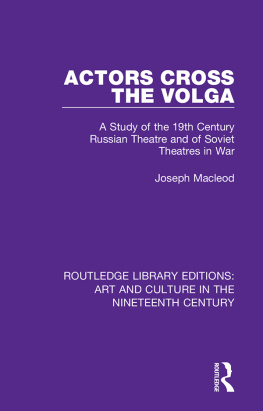 Joseph Macleod - Actors Cross the Volga: A Study of the 19th Century Russian Theatre and of Soviet Theatres in War