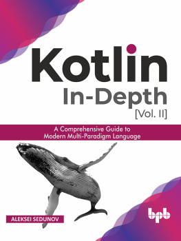 Aleksei Sedunov Kotlin In-Depth, [Vol. II]: A Comprehensive Guide to Modern Multi-Paradigm Language