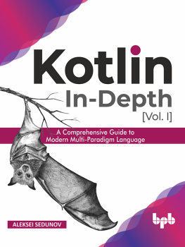 Aleksei Sedunov Kotlin In-Depth, [Vol. I]: A Comprehensive Guide to Modern Multi-Paradigm Language