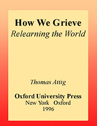 title How We Grieve Relearning the World author Attig Thomas - photo 1