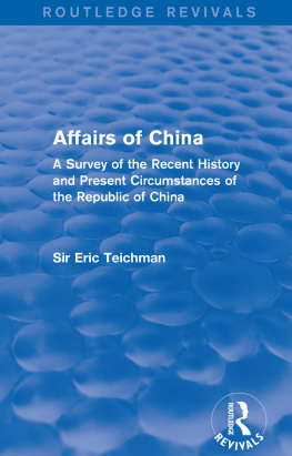 Eric Teichman - Affairs of China: A Survey of the Recent History and Present Circumstances of the Republic of China