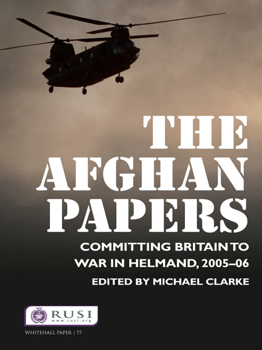 Whitehall Paper 77 The Afghan Papers Committing Britain to War in Helmand - photo 1