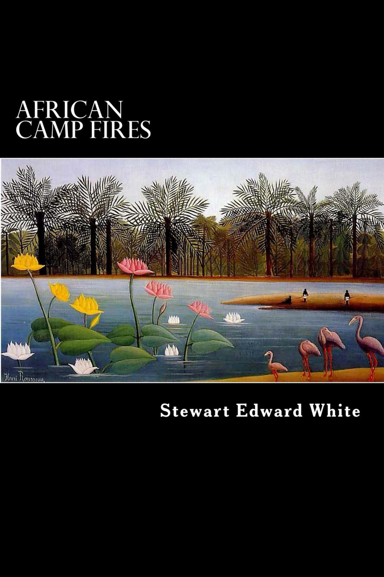 AFRICAN CAMP FIRES BY STEWART EDWARD WHITE THOMAS NELSON AND SONS LONDON - photo 1