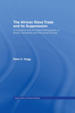 Peter C. Hogg African Slave Trade and Its Suppression: A Classified and Annotated Bibliography of Books, Pamphlets and Periodical Articles