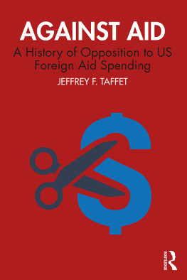 Jeffrey F. Taffet - Against Aid: A History of Opposition to US Foreign Aid Spending