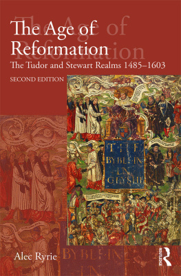 Alec Ryrie - The Age of Reformation: The Tudor and Stewart Realms 1485-1603