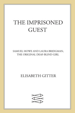 Elisabeth Gitter - The Imprisoned Guest: Samuel Howe and Laura Bridgman, The Original Deaf-Blind Girl