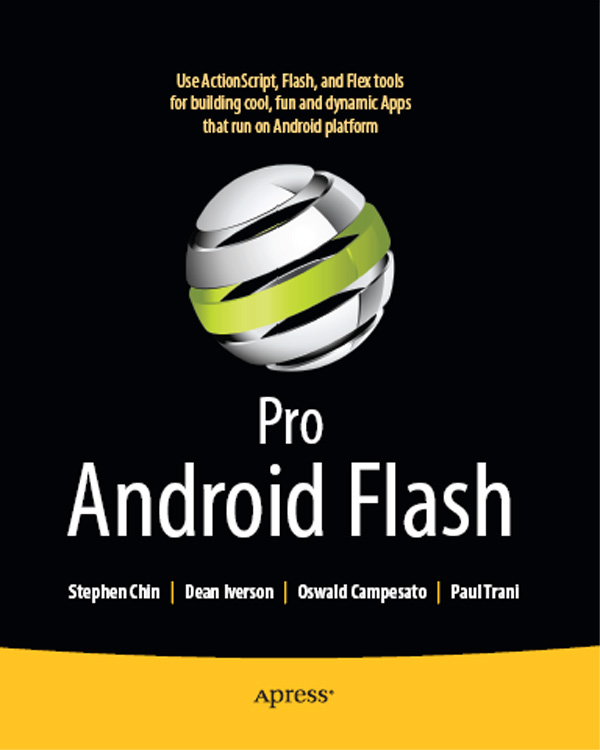 Pro Android Flash Copyright 2011 by Stephen Chin Dean Iverson Oswald - photo 1