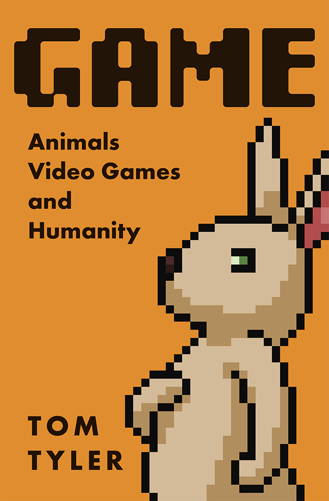 Game Game Animals Video Games and Humanity Tom Tyler University of - photo 1