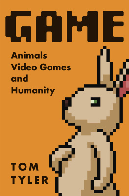 Tom Tyler - Game: Animals, Video Games, and Humanity