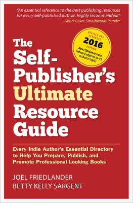 Joel Friedlander The Self-Publisher’s Ultimate Resource Guide: Every Indie Author’s Essential Directory—To Help You Prepare, Publish, and Promote Professional Looking Books