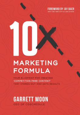 Garrett Moon 10x Marketing Formula: Your Blueprint for Creating Competition-Free Content That Stands Out and Gets Results