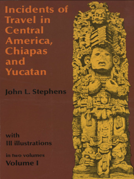 John L. Stephens - Incidents of Travel in Central America, Chiapas, and Yucatan, Volume I