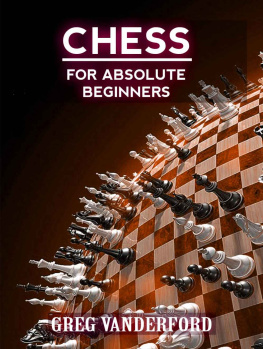 Greg Vanderford - Chess for Absolute Beginners: Learn the Basics of Chess With My Proven System