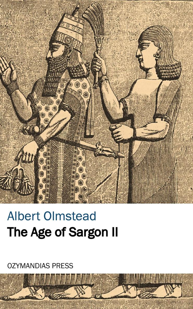 The Age of Sargon II Albert Olmstead OZYMANDIAS PRESS Thank you for reading If - photo 1