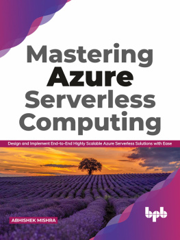Abhishek Mishra - Mastering Azure Serverless Computing: Design and Implement End-to-End Highly Scalable Azure Serverless Solutions with Ease