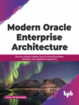 Javid Ur Rahaman Modern Oracle Enterprise Architecture: Discover Oracles Hidden Gems for Next Generation Database and Application Migrations