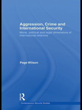 Page Wilson - Aggression, Crime and International Security: Moral, Political and Legal Dimensions of International Relations