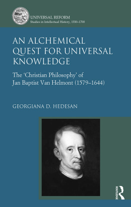 Georgiana D. Hedesan - An Alchemical Quest for Universal Knowledge: The ‘Christian Philosophy’ of Jan Baptist Van Helmont (1579-1644)