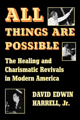 David Edwin Harrell Jr. All Things Are Possible: The Healing and Charismatic Revivals in Modern America