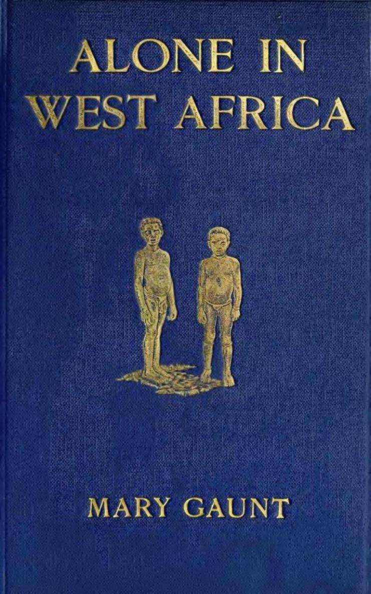 ALONE IN WEST AFRICA By Mary Gaunt Author Of The Uncounted Cost Etc Charles - photo 1