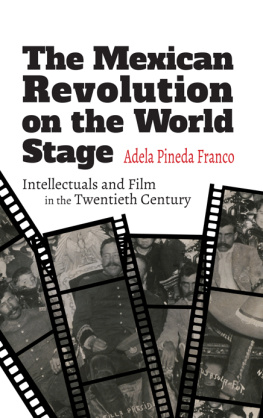 Adela Pineda Franco - The Mexican Revolution on the World Stage: Intellectuals and Film in the Twentieth Century