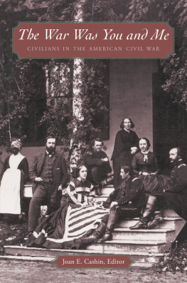 Joan E. Cashin - The War Was You and Me: Civilians in the American Civil War