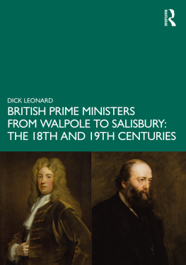 Dick Leonard British Prime Ministers from Walpole to Salisbury: The 18th and 19th Centuries