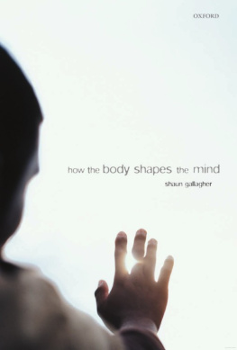 Shaun Gallagher - How the Body Shapes the Mind