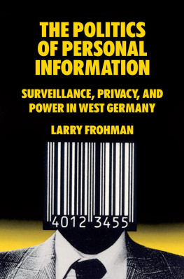 Larry Frohman The Politics of Personal Information: Surveillance, Privacy, and Power in West Germany