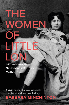 Barbara Minchinton - The Women of Little Lon: Sex Workers in Nineteenth Century Melbourne