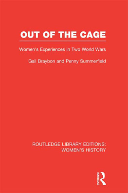 Gail Braybon - Out of the Cage: Womens Experiences in Two World Wars