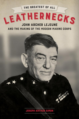 Joseph Arthur Simon - The Greatest of All Leathernecks: John Archer Lejeune and the Making of the Modern Marine Corps