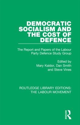 Labour Party (Great Britain). Defence Study Group Democratic Socialism and the Cost of Defence: The Report and Papers of the Labour Party Defence Study Group ; Edited by Mary Kaldor, Dan Smith, and Steve Vines