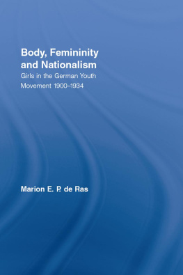 Marion E. P. de Ras - Body, Femininity and Nationalism: Girls in the German Youth Movement 1900-1934