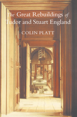 Colin Platt The Great Rebuildings of Tudor and Stuart England. Revolutions in Architectural Taste