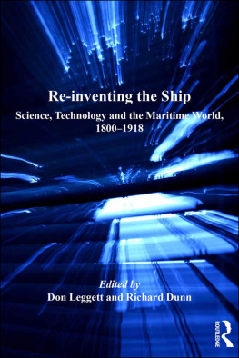 Don Leggett Re-inventing the Ship: Science, Technology and the Maritime World, 1800–1918 (Corbett Centre for Maritime Policy Studies Series)