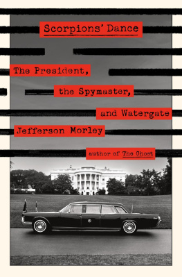 Jefferson Morley Scorpions Dance: The President, the Spymaster, and Watergate