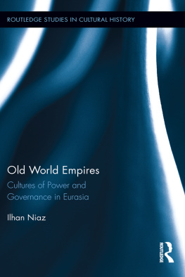 Ilhan Niaz Old World Empires: Cultures of Power and Governance in Eurasia