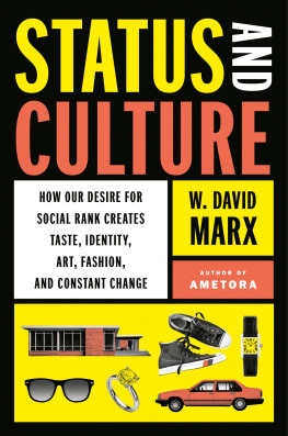 W. David Marx - Status and Culture: How Our Desire for Social Rank Creates Taste, Identity, Art, Fashion, and Constant Change