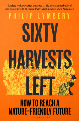 Philip Lymbery - Sixty Harvests Left: How to Reach a Nature-Friendly Future