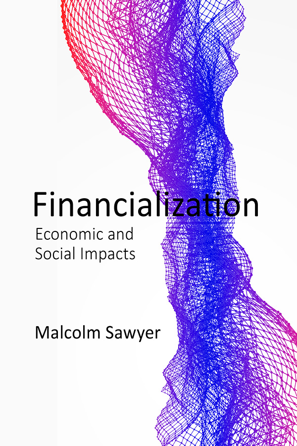 FINANCIALIZATION FINANCIALIZATION Economic and Social Impacts MALCOLM SAWYER - photo 1